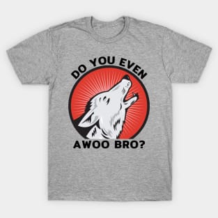 Do You Even Awoo Bro? T-Shirt